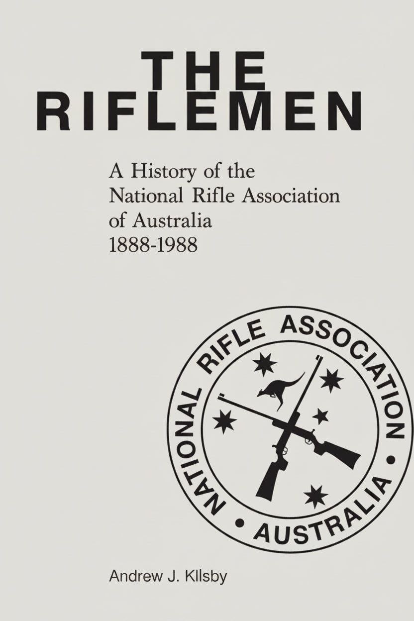 THE RIFLEMEN a History of the N.R.A.A by Andrew J Kilsby